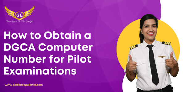 How to Obtain a DGCA Computer Number for Pilot Examinations
