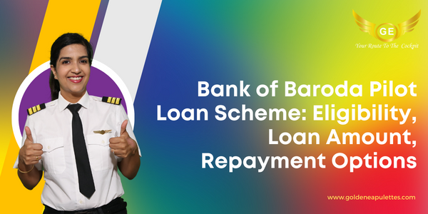 Bank of Baroda Pilot Loan Scheme: Eligibility, Loan Amount, Repayment Options
