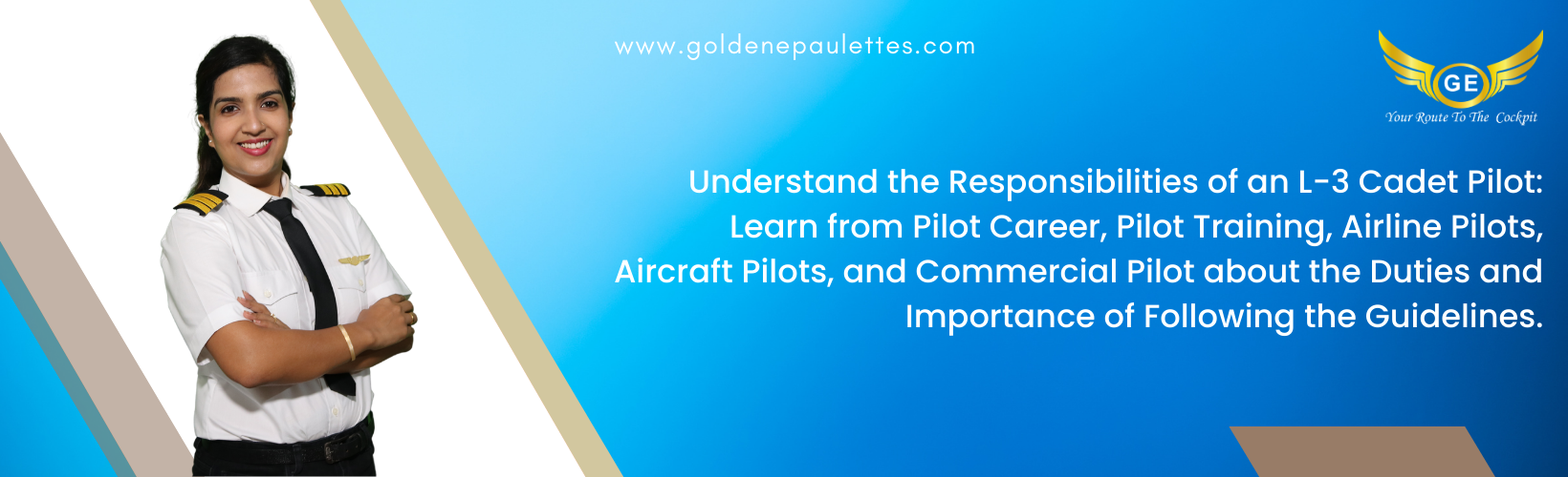 Understanding the Responsibilities of an L-3 Cadet Pilot
