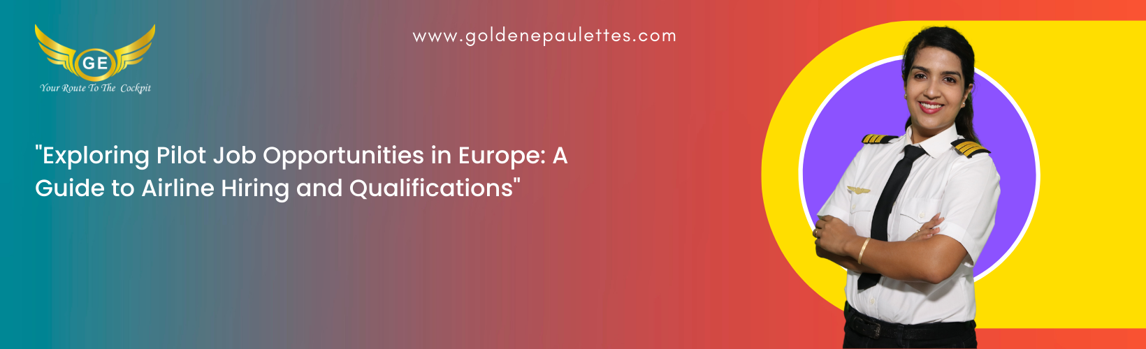 The Different Airlines Hiring Pilot in Europe – A look at the different airlines in Europe that are currently hiring pilots and the qualifications required to apply. (Reference
