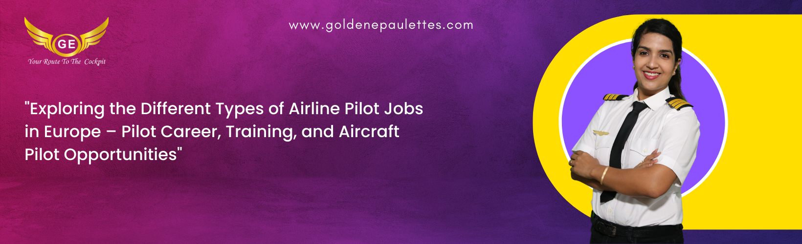 The Different Types of Airline Pilot Jobs in Europe – A look at the different types of airline pilot jobs in Europe, from the cockpit to the cabin crew. (Reference