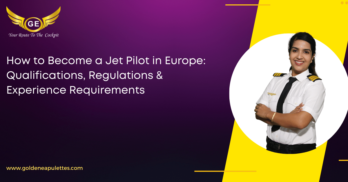 How to a Jet Pilot in Europe Qualifications, Regulations