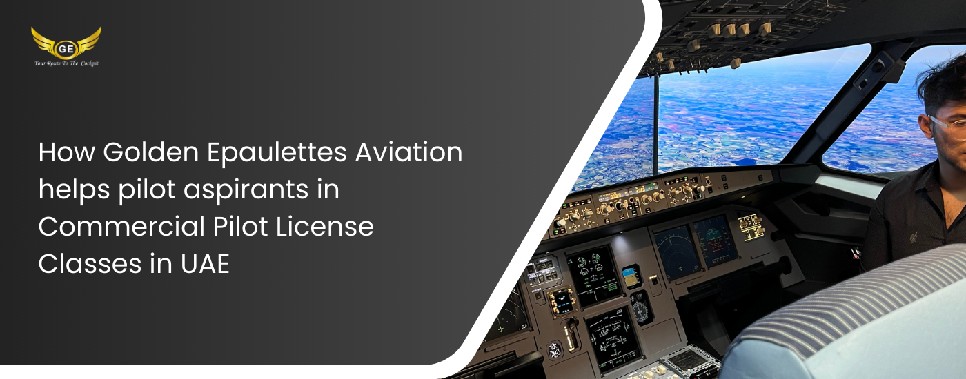 How Golden Epaulettes Aviation helps pilot aspirants in Commercial Pilot License Classes in UAE